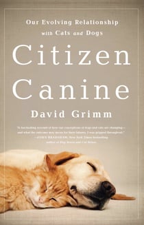 Citizen Canine - Our Evolving Relationship with Cats and Dogs