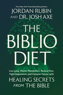 The Biblio Diet - Live Long, Master Metabolism, Reduce Pain, Fight Depression, and Conquer Cancer with Healing Secrets from the Bible