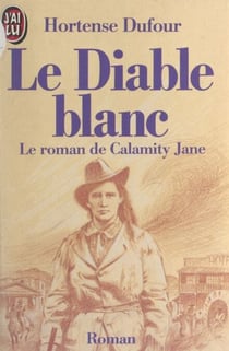 Le Diable blanc - Le roman de Calamity Jane