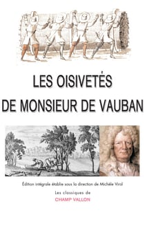 Les Oisivetés de Monsieur de Vauban - Ou ramas de plusieurs mémoires de sa façon sur différents sujets