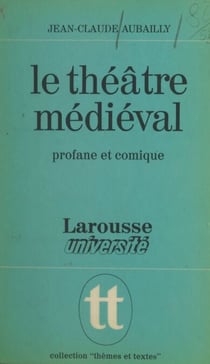 Le théâtre médiéval - Profane et comique, la naissance d'un art