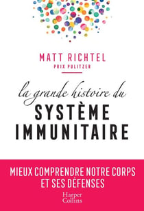 La grande histoire du système immunitaire - Mieux comprendre notre corps et ses défenses