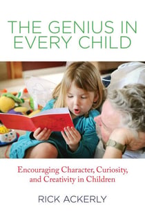 Genius in Every Child - Encouraging Character, Curiosity, and Creativity in Children