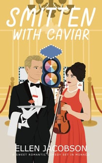 Smitten with Caviar: A Sweet Romantic Comedy Set in Monaco - Smitten with Travel Romantic Comedy Series, #6