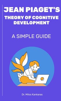 Jean Piaget's Theory of Cognitive Development: A Simple Guide - A Simple Guide