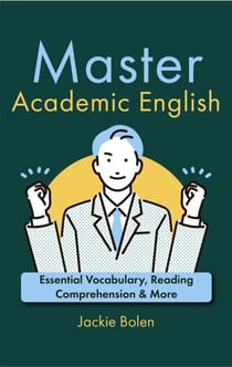 Master Academic English: Essential Vocabulary, Reading Comprehension & More