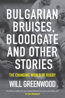 Bulgarian Bruises, Bloodgate and Other Stories - The Changing World of Rugby