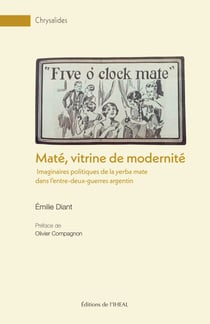 Maté, vitrine de modernité - Imaginaires politiques de la yerba mate dans l’entre-deux-guerres argentin