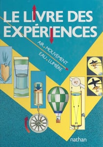 Le livre des expériences - Air, mouvement, eau, lumière