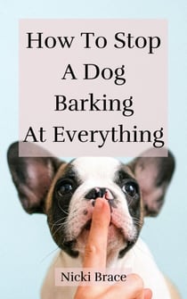 How To Stop A Dog Barking At Everything