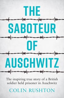 The Saboteur of Auschwitz - A British POW's Eyewitness Account