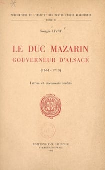 Le duc Mazarin, gouverneur d'Alsace (1661-1713) - Lettres et documents inédits