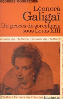 Léonora Galigaï - Un procès de sorcellerie sous Louis XIII