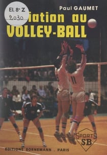 Initiation au volley-ball - Le volley-ball à la portée de tous