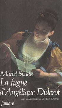 La fugue d'Angélique Diderot - Suivi de La vie brève de Léon d'Astorga
