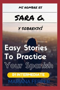 Books In Spanish: Mi Nombre es Sara G. Y Sobreviví - Easy Short Novels in Spanish for Intermediate Level Speakers, #3