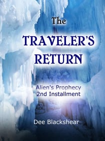 The Traveler's Return:  Alien’s Prophecy Installment #2 - Alien Prophecy, #2