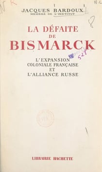 Les origines de la Guerre de trente ans (3). La défaite de Bismarck - L'expansion coloniale française et l'alliance russe