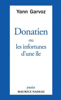 Donatien ou les infortune d'une île - L’énigme de la cruauté humaine selon Yann Garvoz