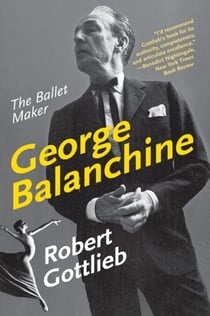 George Balanchine - The Ballet Maker