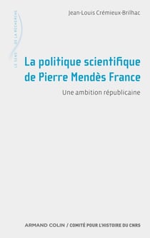 La politique scientifique de Pierre Mendès France - Une ambition républicaine
