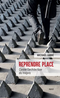 Reprendre place - Contre l'architecture du mépris