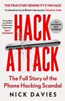 Hack Attack - The full story of the phone hacking scandal