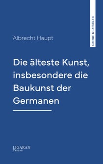Die älteste Kunst, insbesondere die Baukunst der Germanen