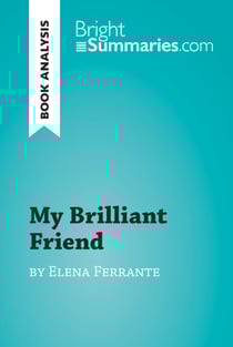 My Brilliant Friend by Elena Ferrante (Book Analysis) - Detailed Summary, Analysis and Reading Guide