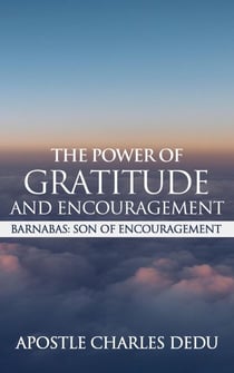 Barnabas; Son of Encouragement:  The Power of Gratitude  & Encouragement