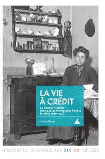 La vie à crédit - La consommation des classes populaires à Paris (années 1880-1920)