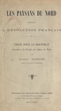 Les paysans du Nord pendant la Révolution française - Thèse pour le Doctorat présentée à la Faculté des lettres de Paris
