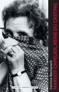 Margot Capelier, reine du casting (1910-2007) - De Jacques Prévert à Patrice Chéreau