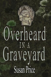 Overheard In A Graveyard - Haunting Ghost Stories, #3