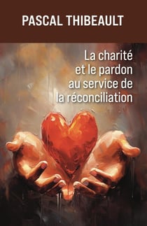 La charité et le pardon au service de la réconciliation