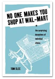 No One Makes You Shop at Wal-Mart - The Surprising Deceptions of Individual Choice