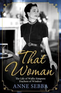 That Woman - The Life of Wallis Simpson, Duchess of Windsor