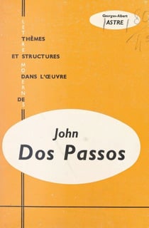 John Dos Passos - De "L'initiation d'un homme" à "U.S.A."