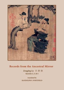 Records from the Ancestral Mirror - Fascicles Two, Three and Four. Translated from the Original Chinese by Randolph S. Whitfield