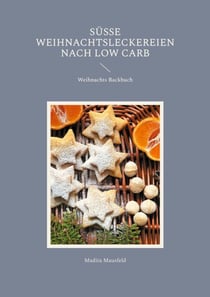Süße Weihnachtsleckereien nach Low Carb - Weihnachts Backbuch