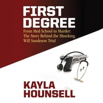 First Degree - From Med School to Murder: The Story Behind the Shocking Will Sandeson Trial