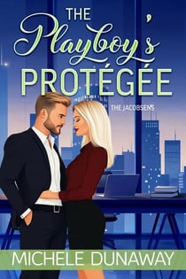 The Playboy’s Protégée - The Jacobsens, #3