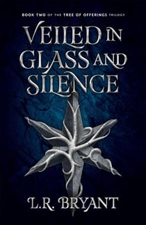 Veiled in Glass and Silence - The Tree of Offerings Trilogy, #2