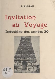 Invitation au voyage - Indochine des années 30