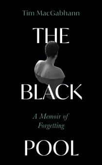 The Black Pool - A Memoir of Forgetting