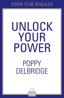 Unlock Your Power - A seven-step system to transform your mindset and create change that lasts