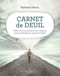 Carnet de deuil - Mieux vivre les pertes et les ruptures par la méthode du Journal Créatif