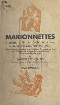 Marionnettes à gaine, à fils, à tringle, à clavier, ombres chinoises, pantins, etc... - Fabrication des poupées et du théâtre, technique du jeu ; suivi d'une petite histoire de la marionnette, de l'Antiquité à nos jours