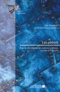 Les robots - Regards disciplinaires en sciences juridiques, sociales et humaines