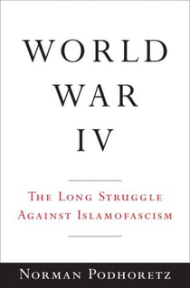 World War IV - The Long Struggle Against Islamofascism